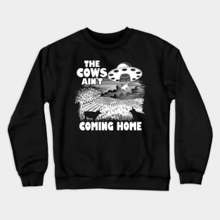 The Cows Ain't Coming Home Funny Alien Abduction Meme Crewneck Sweatshirt